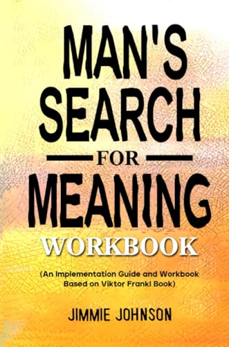 Man's Search for Meaning Workbook: (An Implementation Guide and Workbook Based on Viktor Frankl Book) von Lulu.com