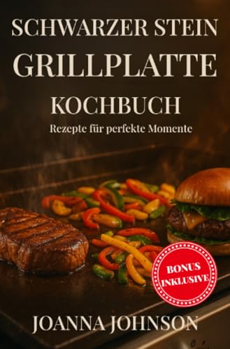 Schwarzer Stein Grillplatte Kochbuch: Rezepte für perfekte Momente (Kochbücher) von epubli