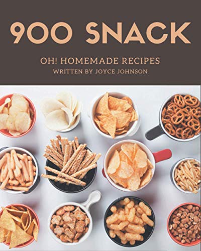 Oh! 900 Homemade Snack Recipes: The Best Homemade Snack Cookbook on Earth von Independently Published
