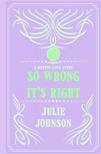 So Wrong It's Right (A Boston Love Story, Band 5) von Johnson Ink, Inc.