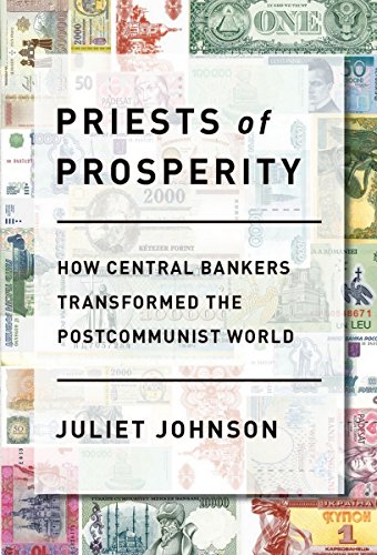 Priests of Prosperity: How Central Bankers Transformed the Postcommunist World (Cornell Studies in Money)