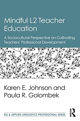 Mindful L2 Teacher Education: A Sociocultural Perspective on Cultivating Teachers' Professional Development (ESL & Applied Linguistics Professional)