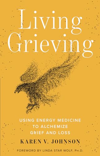 Living Grieving: Using Energy Medicine to Alchemize Grief and Loss