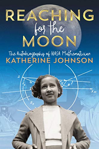 Reaching for the Moon: The Autobiography of NASA Mathematician Katherine Johnson von Atheneum Books for Young Readers