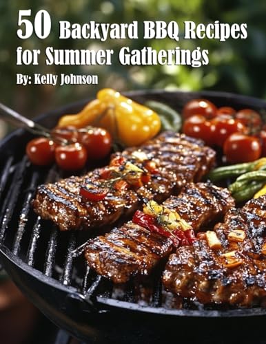 50 Backyard BBQ Recipes for Summer Gatherings von Marick Booster