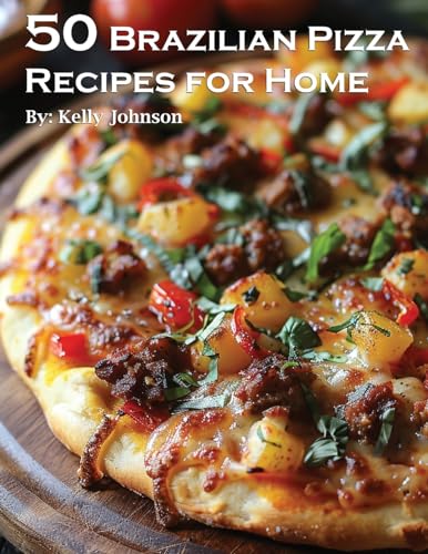 50 Brazilian Pizza Recipes for Home