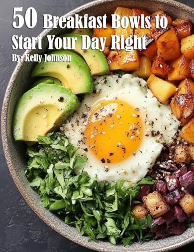 50 Breakfast Bowls to Start Your Day Right 50 Breakfast Bowls to Start Your Day Right von Marick Booster