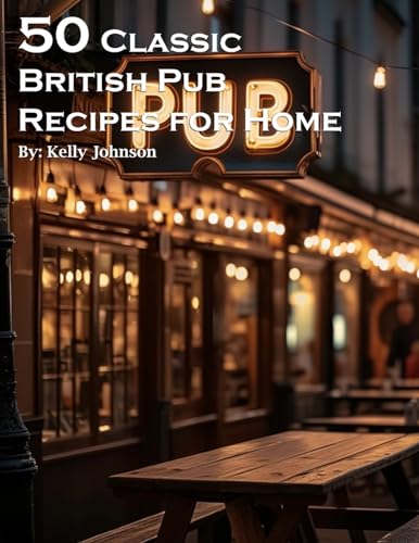 50 Classic British Pub Recipes for Home 50 Classic British Pub Recipes for Home von Marick Booster