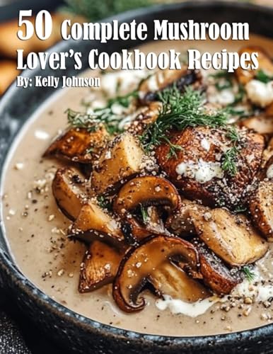 50 Complete Mushroom Lover's Cookbook Recipes von Marick Booster