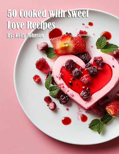 50 Cooked with Sweet Love Recipes 50 Cooked with Sweet Love Recipes von Marick Booster