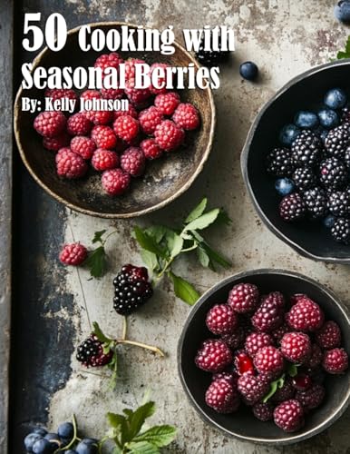 50 Cooking with Seasonal Berries 50 Cooking with Seasonal Berries von Marick Booster