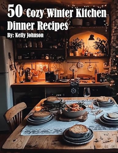 50 Cozy Winter Kitchen Dinner Recipes 50 Cozy Winter Kitchen Dinner Recipes von Marick Booster