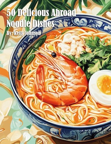 50 Delicious Abroad Noodle Dishes 50 Delicious Abroad Noodle Dishes von Marick Booster