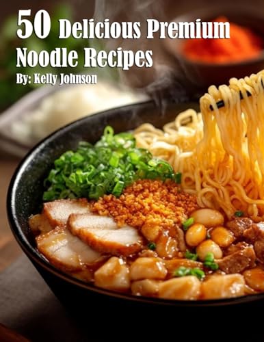 50 Delicious Premium Noodle Recipes 50 Delicious Premium Noodle Recipes