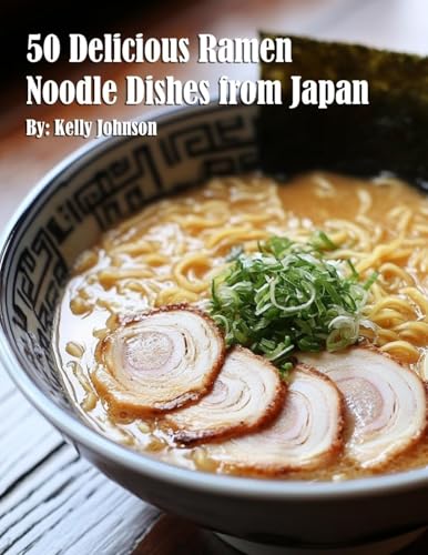 50 Delicious Ramen Noodle Dishes from Japan von Marick Booster