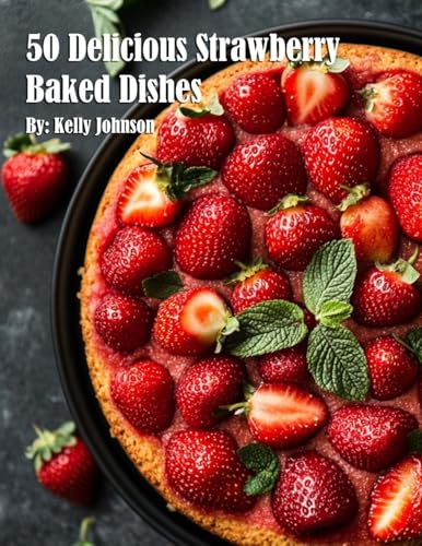 50 Delicious Strawberry Baked Dishes von Marick Booster