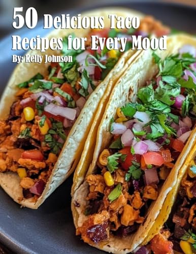 50 Delicious Taco Recipes for Every Mood von Marick Booster