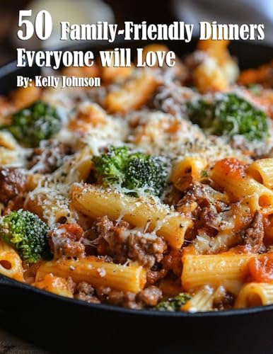 50 Family-Friendly Dinners Everyone Will Love 50 Family-Friendly Dinners Everyone Will Love von Marick Booster