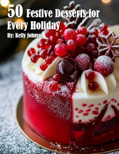 50 Festive Desserts for Every Holiday 50 Festive Desserts for Every Holiday von Marick Booster