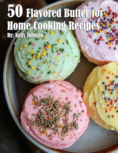 50 Flavored Butter for Home Cooking Recipes von Marick Booster