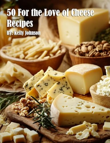 50 For the Love of Cheese Recipes 50 For the Love of Cheese Recipes von Marick Booster