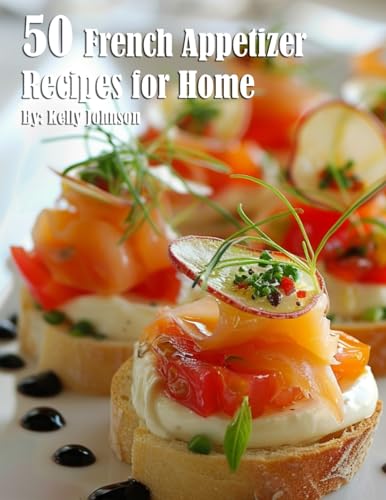 50 French Appetizer Recipes for Home 50 French Appetizer Recipes for Home von Marick Booster