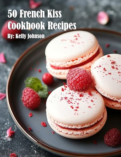 50 French Kiss Cookbook Recipes 50 French Kiss Cookbook Recipes von Marick Booster