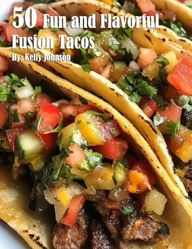 50 Fun and Flavorful Fusion Tacos Recipes 50 Fun and Flavorful Fusion Tacos Recipes