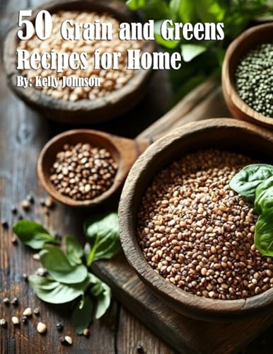 50 Grain and Greens Recipes for Home von Marick Booster