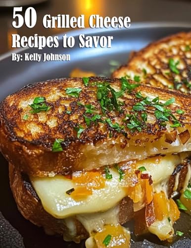 50 Grilled Cheese Recipes to Savor von Marick Booster