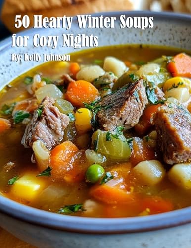 50 Hearty Winter Soups for Cozy Nights 50 Hearty Winter Soups for Cozy Nights von Marick Booster