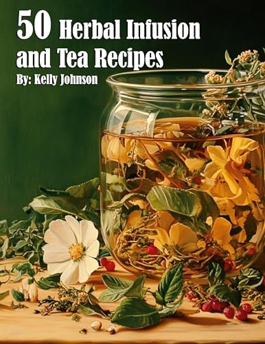 50 Herbal Infusions and Tea Recipes von Marick Booster