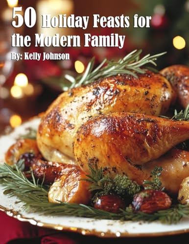 50 Holiday Feasts for the Modern Family von Marick Booster