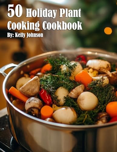 50 Holiday Plant Cooking Cookbook 50 Holiday Plant Cooking Cookbook von Marick Booster
