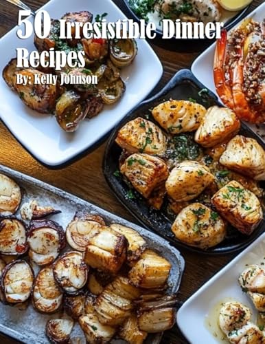 50 Irresistible Dinner Recipes 50 Irresistible Dinner Recipes von Marick Booster