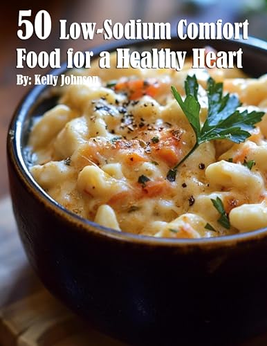 50 Low-Sodium Comfort Food for a Healthier Heart 50 Low-Sodium Comfort Food for a Healthier Heart von Marick Booster