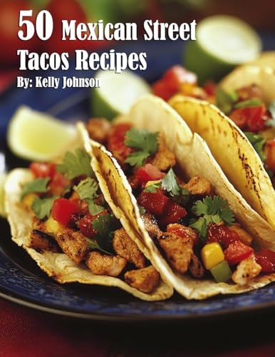 50 Mexican Street Tacos Recipes 50 Mexican Street Tacos Recipes von Marick Booster