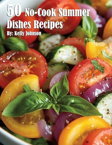 50 No-Cook Summer Dishes Recipes 50 No-Cook Summer Dishes Recipes von Marick Booster