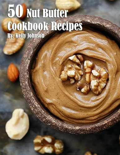 50 Nut Butter Cookbook Recipes von Marick Booster