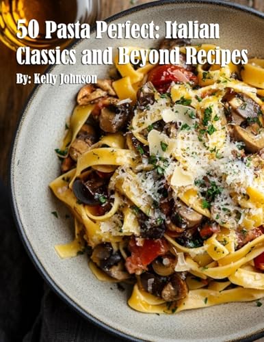 50 Pasta Perfect: Italian Classics and Beyond : Italian Classics and Beyond Recipes von Marick Booster