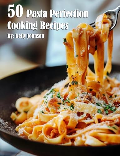 50 Pasta Perfection Cooking Recipes 50 Pasta Perfection Cooking Recipes von Marick Booster