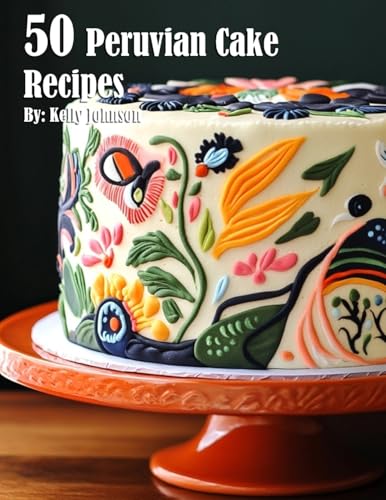 50 Peruvian Cake Recipes von Marick Booster
