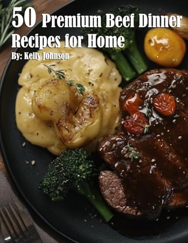 50 Premium Beef Dinner Recipes for Home von Marick Booster