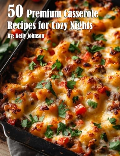 50 Premium Casserole Recipes for Cozy Nights 50 Premium Casserole Recipes for Cozy Nights von Marick Booster
