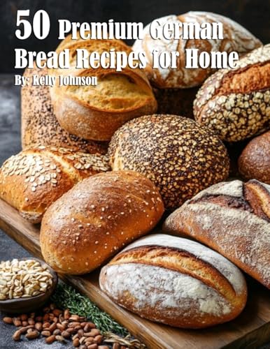 50 Premium German Bread Recipes for Home von Marick Booster