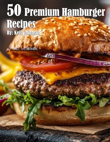 50 Premium Hamburger Recipes 50 Premium Hamburger Recipes von Marick Booster