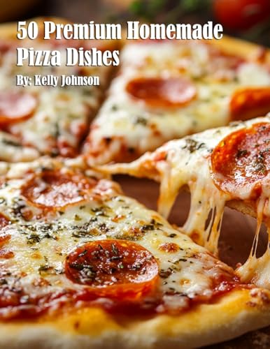 50 Premium Homemade Pizza Dishes 50 Premium Homemade Pizza Dishes von Marick Booster