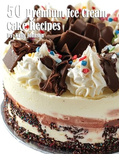50 Premium Ice Cream Cake Recipes von Marick Booster