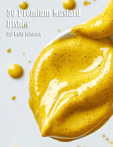 50 Premium Mustard Recipes von Marick Booster