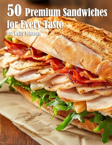 50 Premium Sandwiches for Every Taste 50 Premium Sandwiches for Every Taste von Marick Booster